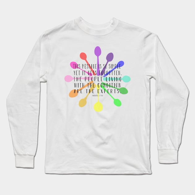 We are the experts... Spoonie design for chronic illness warriors Long Sleeve T-Shirt by spooniespecies